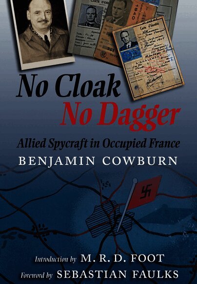 Benjamin Cowburn - No Cloak, No Dagger: Allied Spycraft in Occupied France, Häftad