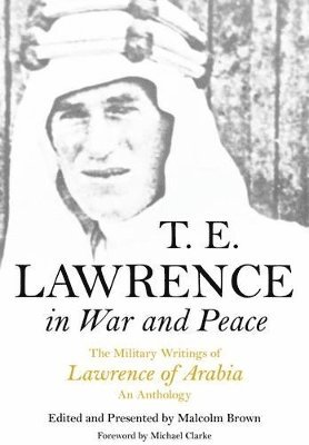 T E Lawrence, Malcolm Brown - Lawrence, T: T E Lawrence in War and Peace, Häftad