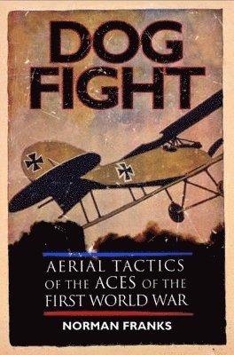 bokomslag Dog Fight: Aerial Tactics of the Aces of World War I