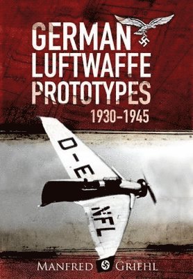 Manfred Griehl - X-Planes: German Luftwaffe Prototypes 1930-1945, Häftad