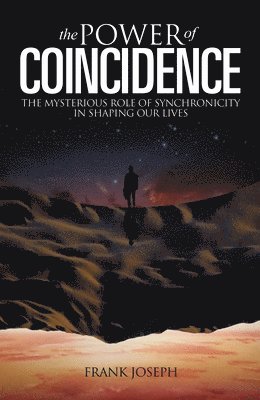 Frank Joseph - The Power of Coincidence: The Mysterious Role of Synchronicity in Shaping Our Lives, Häftad
