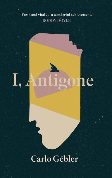 Carlo Gébler - I, Antigone, Inbunden