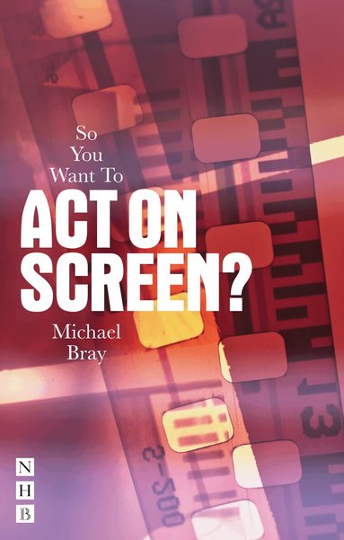 Michael Bray - So You Want To Act On Screen?, Häftad