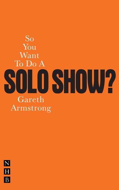 Gareth Armstrong - So You Want To Do A Solo Show?, Häftad