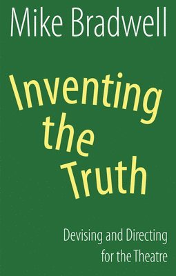 Inventing the Truth: Devising and Directing for the Theatre 1