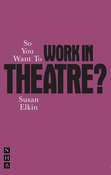 Susan Elkin - So You Want To Work In Theatre?, Häftad