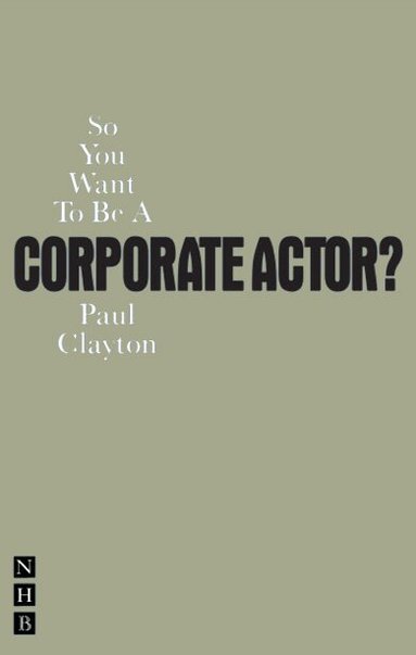 Paul Clayton - So You Want To Be A Corporate Actor?, Häftad