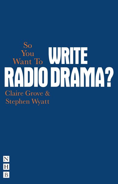 Claire Grove, Stephen Wyatt - So You Want To Write Radio Drama?, Häftad