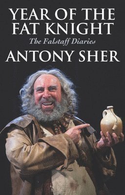 Antony Sher - Year of the Fat Knight (Hardback), Inbunden