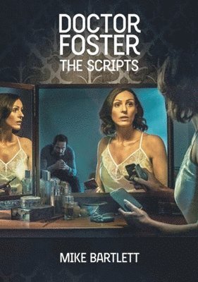 Mike Bartlett - Doctor Foster: The Scripts, Häftad