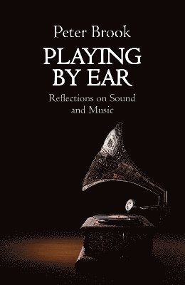 Peter Brook - Playing by Ear, Häftad