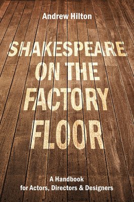 Andrew Hilton - Shakespeare on the Factory Floor, Häftad