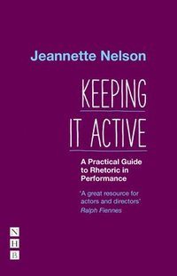 bokomslag Keeping It Active: A Practical Guide to Rhetoric in Performance