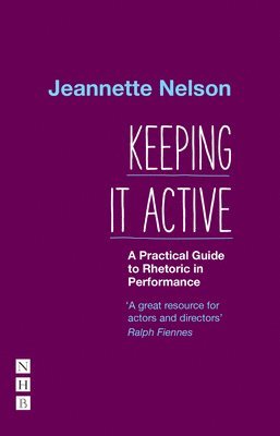 Keeping It Active: A Practical Guide to Rhetoric in Performance 1