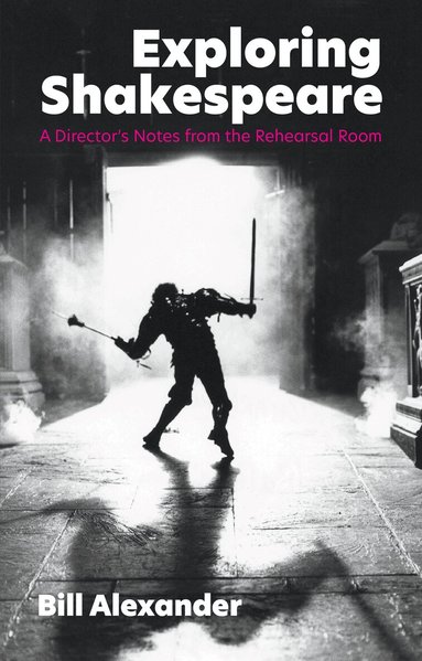 Bill Alexander - Exploring Shakespeare, Häftad