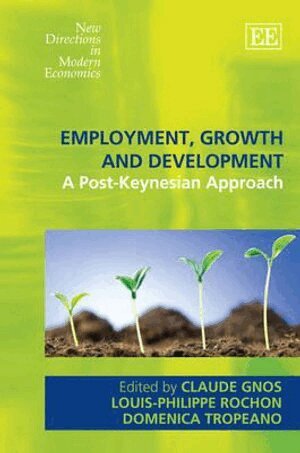 Claude Gnos, Louis-Philippe Rochon, Domenica Tropeano - Employment, Growth and Development, Inbunden