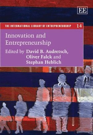 David B. Audretsch, Oliver Falck, Stephan Heblich - Innovation and Entrepreneurship, Inbunden