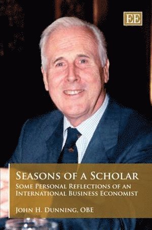 John H. Dunning - Seasons of a Scholar, Inbunden