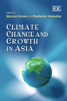 Moazzem Hossain, Eliyathamby A. Selvanathan - Climate Change and Growth in Asia, Inbunden