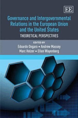 Edoardo Ongaro, Andrew Massey, Marc Holzer, Ellen Wayenberg - Governance and Intergovernmental Relations in the European Union and the United States, Inbunden