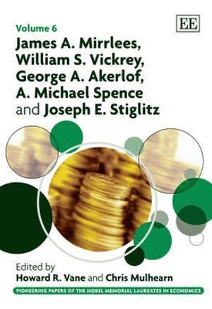 Howard R. Vane, Chris Mulhearn - James A. Mirrlees, William S. Vickrey, George A. Akerlof, A. Michael Spence and Joseph E. Stiglitz, Inbunden