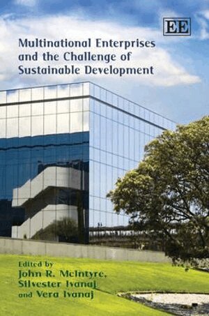 John R. McIntyre, Silvester Ivanaj, Vera Ivanaj - Multinational Enterprises and the Challenge of Sustainable Development, Inbunden