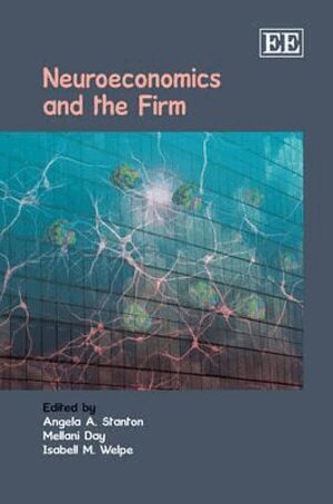 Angela A. Stanton, Mellani Day, Isabell M. Welpe - Neuroeconomics and the Firm, Inbunden