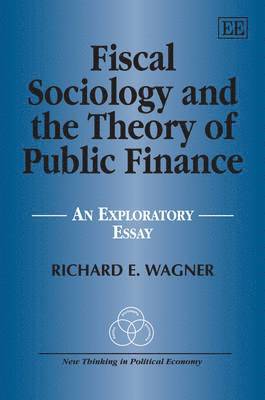 Richard E. Wagner - Fiscal Sociology and the Theory of Public Finance, Häftad