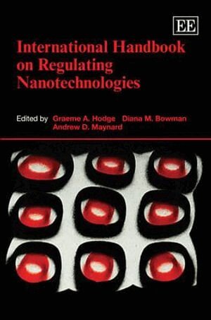Graeme A. Hodge, Diana M. Bowman, Andrew D. Maynard - International Handbook on Regulating Nanotechnologies, Inbunden