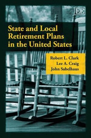 Robert L. Clark, Lee A. Craig, John Sabelhaus - State and Local Retirement Plans in the United States, Inbunden
