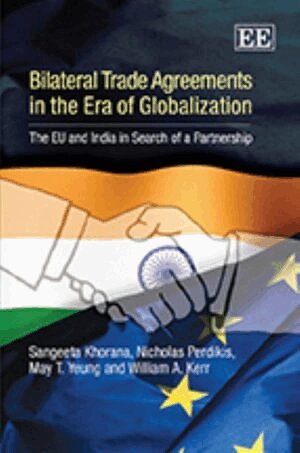 Sangeeta Khorana, Nicholas Perdikis, May T. Yeung, William A. Kerr - Bilateral Trade Agreements in the Era of Globalization, Inbunden