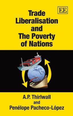 A. P. Thirlwall, Penélope Pacheco-López - Trade Liberalisation and The Poverty of Nations, Häftad