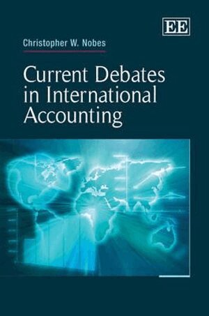 Christopher W. Nobes - Current Debates in International Accounting, Inbunden