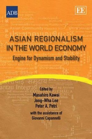 Masahiro Kawai, Jong-Wha Lee, Peter A. Petri, Giovanni Capanelli - Asian Regionalism in the World Economy, Inbunden