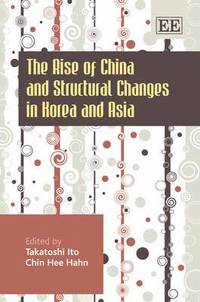 bokomslag The Rise of China and Structural Changes in Korea and Asia