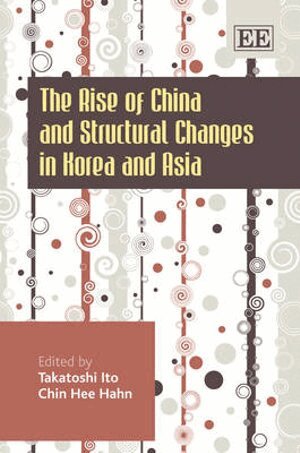 Takatoshi Ito, Chin Hee Hahn - Rise of China and Structural Changes in Korea and Asia, Inbunden