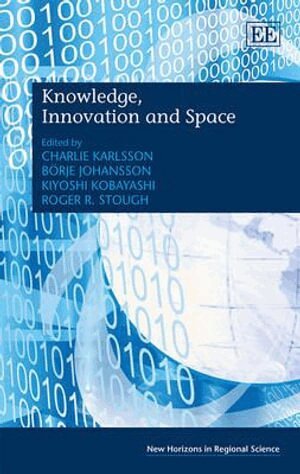 Charlie Karlsson, Börje Johansson, Kiyoshi Kobayashi, Roger R. Stough - Knowledge, Innovation and Space, Inbunden