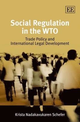 Krista Nadakavukaren Schefer - Social Regulation in the WTO, Inbunden