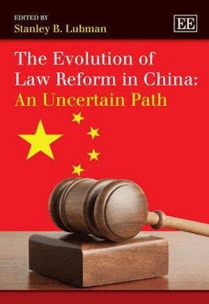 Stanley B. Lubman - Evolution of Law Reform in China: An Uncertain Path, Inbunden