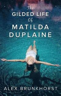 bokomslag The Gilded Life Of Matilda Duplaine