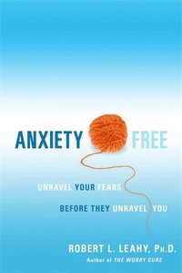 bokomslag Anxiety Free : Unravel Your Fears Before They Unravel You