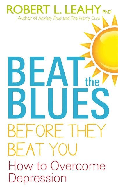 Robert L. Leahy, Robert L Leahy - Beat The Blues Before They Beat You, Häftad