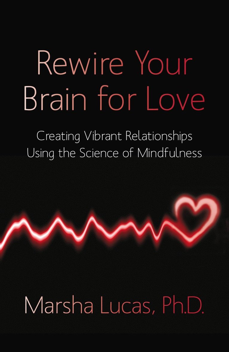 Rewire your brain for love - creating vibrant relationships using the scien