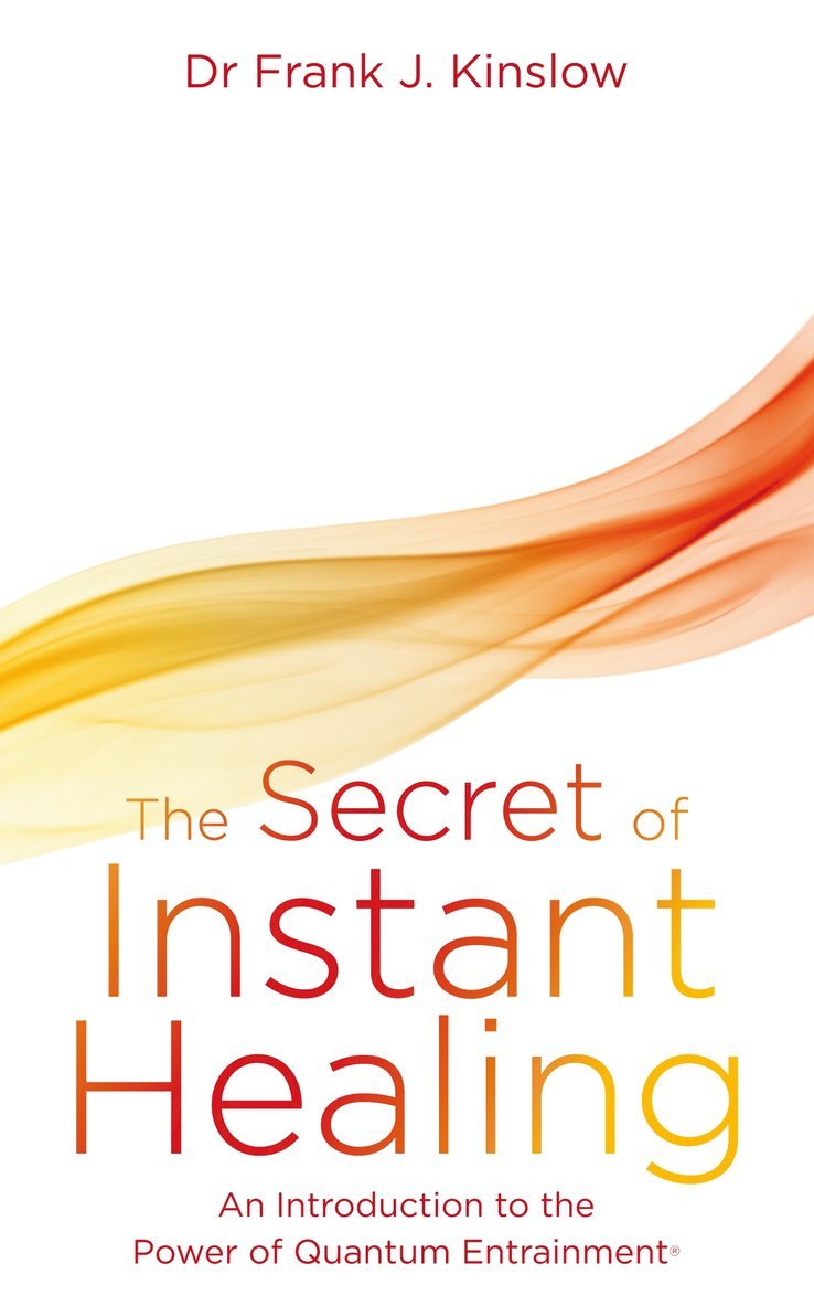Frank J. Kinslow, Dr Frank J. Kinslow, Dr. Frank J. Kinslow, Frank J Kinslow - Secret of Instant Healing, Häftad