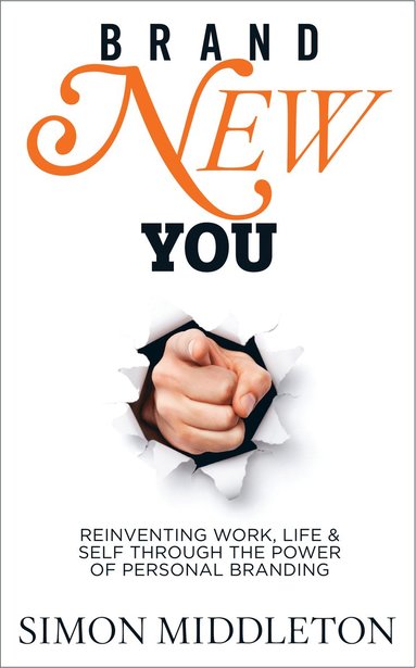 Simon Middleton - Brand New You: Reinventing Work, Life & Self Through the Power of Personal Branding, Häftad