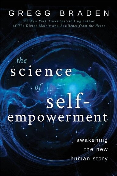 Gregg Braden - Science of Self-Empowerment, Häftad