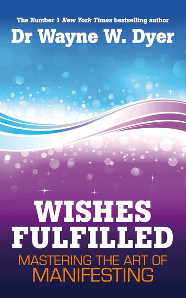 Wayne Dyer - Wishes Fulfilled, Häftad