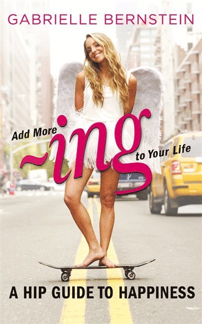 Gabrielle Bernstein - Add More ~ing to Your Life, Häftad
