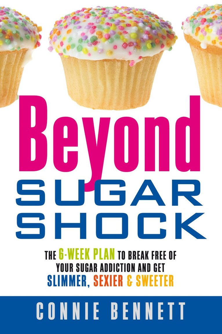 Connie Bennett - Beyond Sugar Shock : The 6-week Plan to Break Free of Your Sugar Addiction and Get Slimmer, Sexier & Sweeter, Häftad