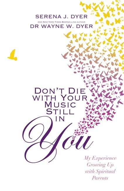 Serena J. Dyer, Wayne Dyer - Don't Die With Your Music Still in You, Häftad